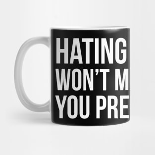 Hating Me Won't Make You Pretty Mug